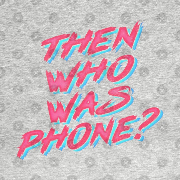 Then Who Was Phone? by DankFutura